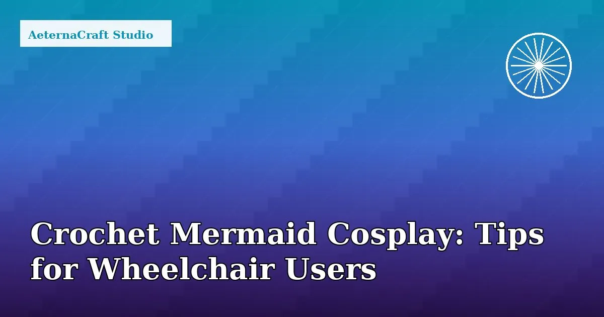 Crochet Mermaid Tail: Wheelchair Cosplay Modification Guide