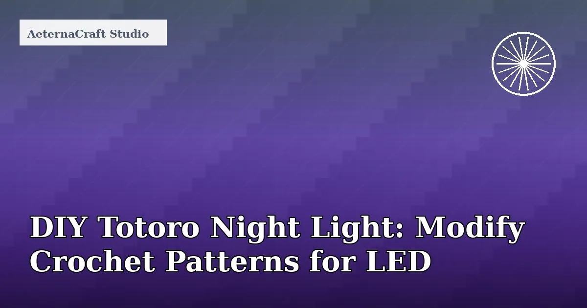 DIY Totoro Night Light: Modify Crochet Patterns for LED